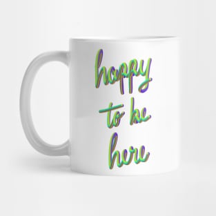 Happy to be here. Mug